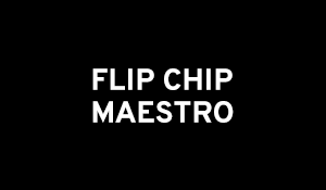 Flip Chip Maestro